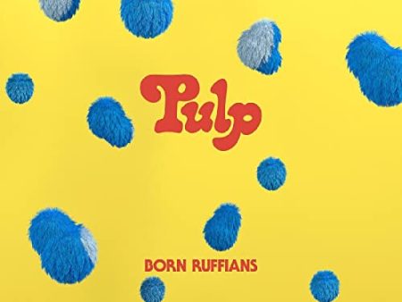 BORN RUFFIANS - PULP Online now