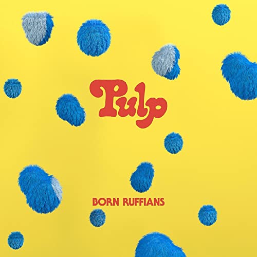 BORN RUFFIANS - PULP Online now